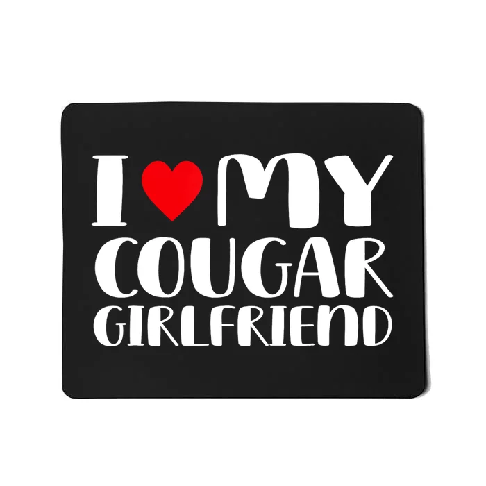 I Love My Cougar Girlfriend Mousepad