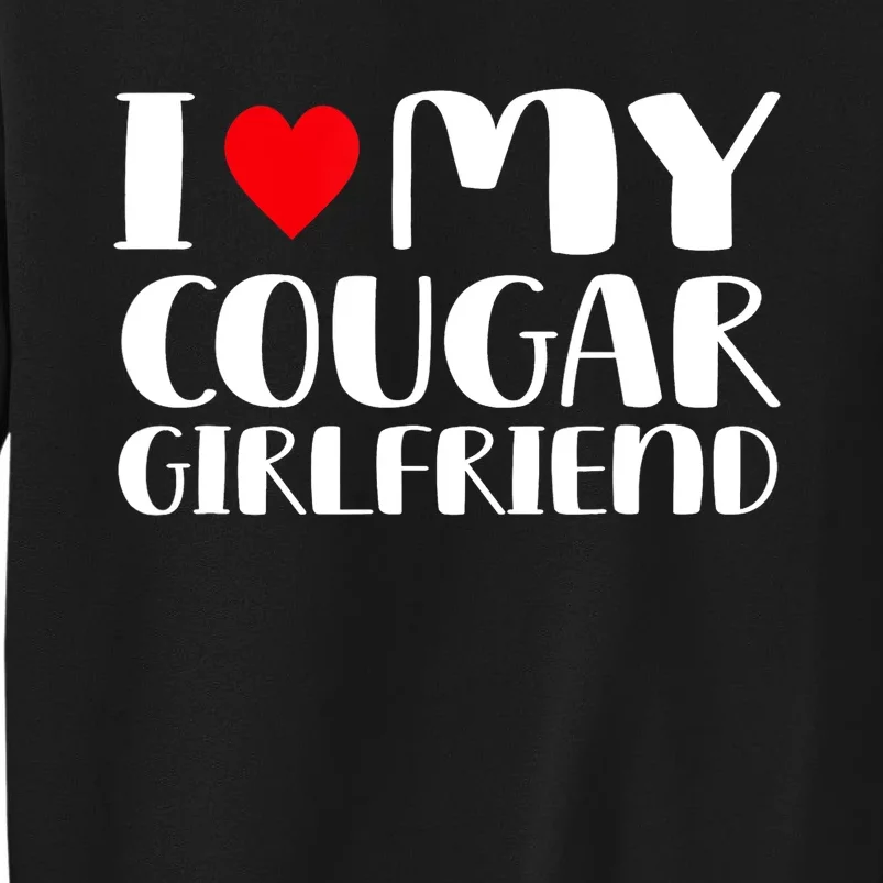 I Love My Cougar Girlfriend Tall Sweatshirt