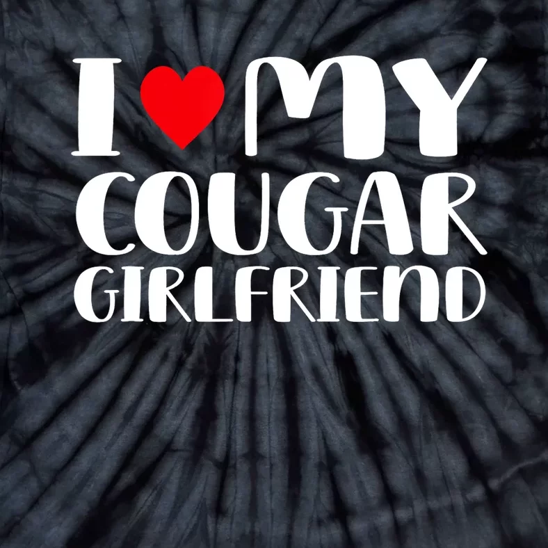 I Love My Cougar Girlfriend Tie-Dye T-Shirt