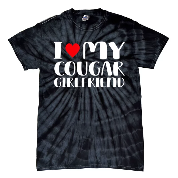 I Love My Cougar Girlfriend Tie-Dye T-Shirt