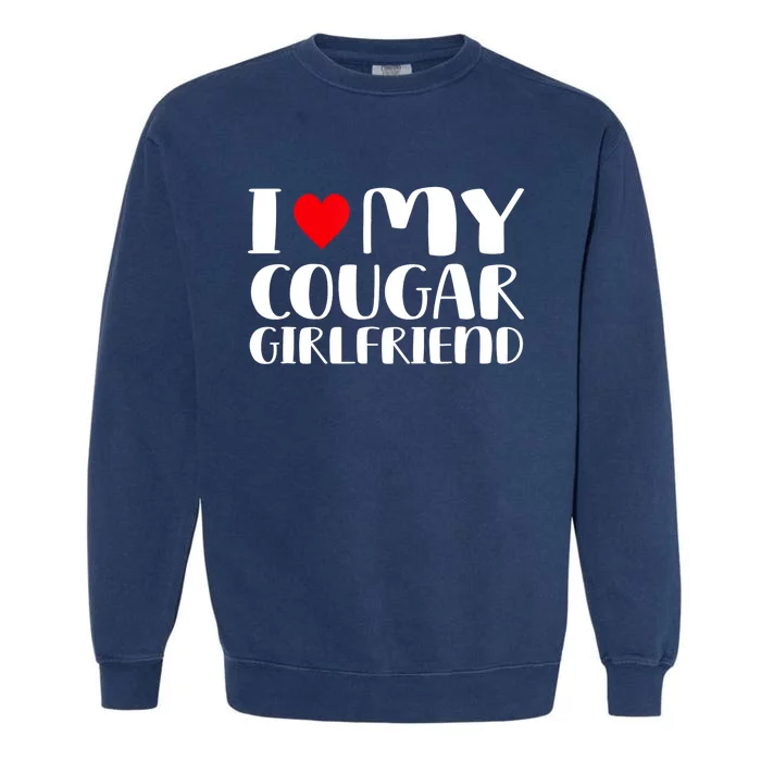 I Love My Cougar Girlfriend Garment-Dyed Sweatshirt