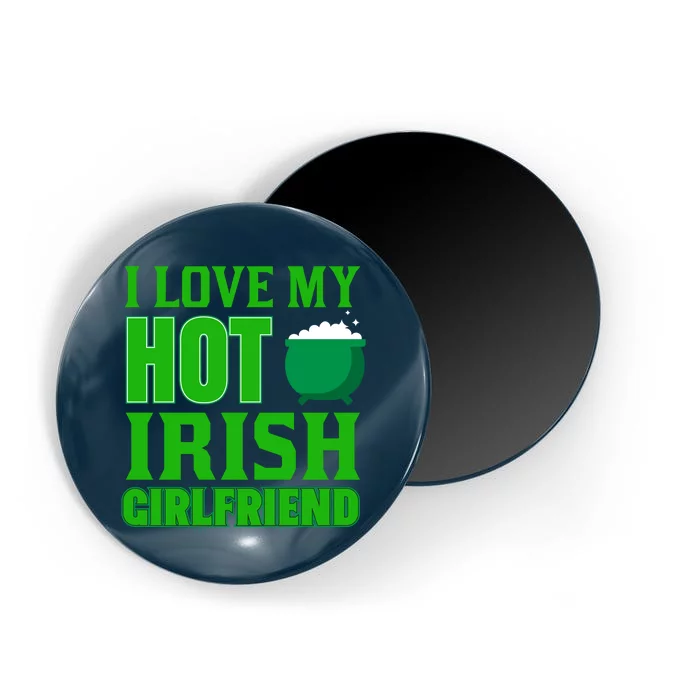 I Love My Hot Irish Girlfriend Magnet