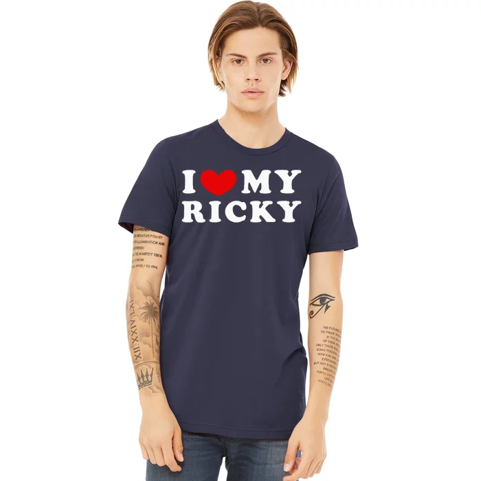 I Love My Ricky I Heart My Ricky funny saying Premium T-Shirt