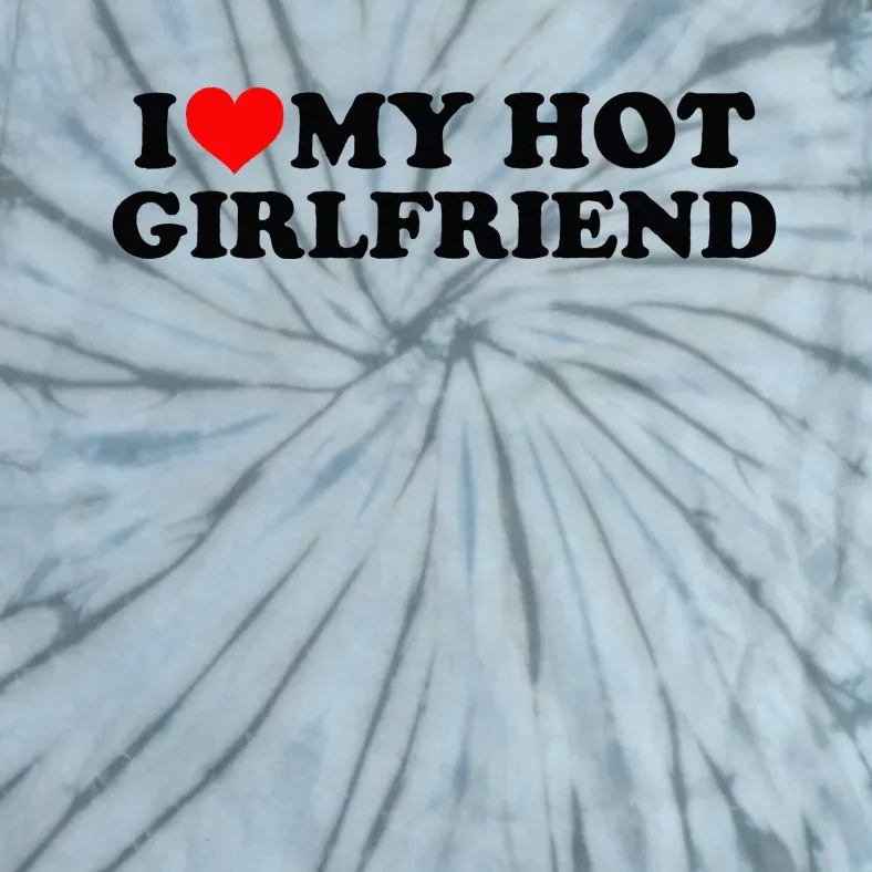 I Love My Hot Girlfriend GF I Heart My Hot Girlfriend White Tie-Dye T-Shirt