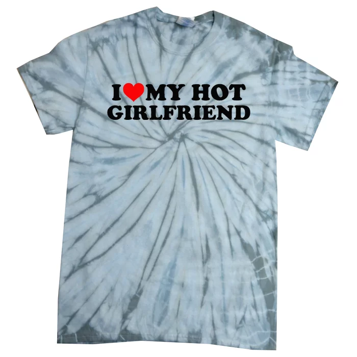 I Love My Hot Girlfriend GF I Heart My Hot Girlfriend White Tie-Dye T-Shirt