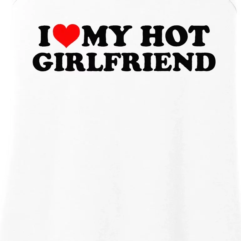 I Love My Hot Girlfriend GF I Heart My Hot Girlfriend White Ladies Essential Tank