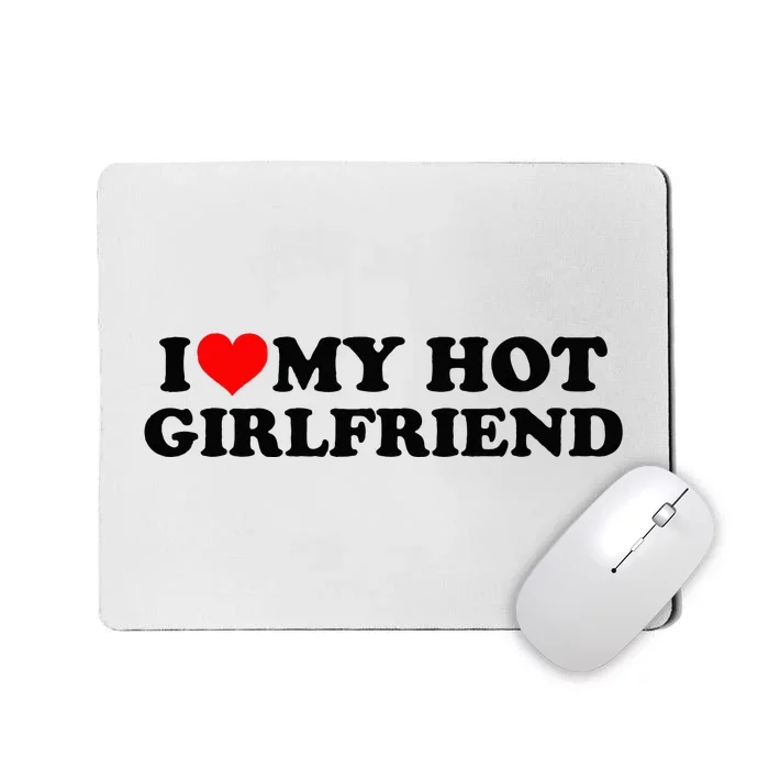 I Love My Hot Girlfriend GF I Heart My Hot Girlfriend White Mousepad