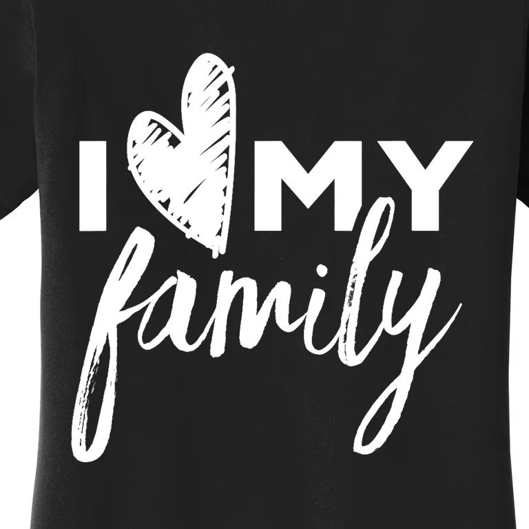 I Love My Family Relatives Party Families Reunion Women's T-Shirt