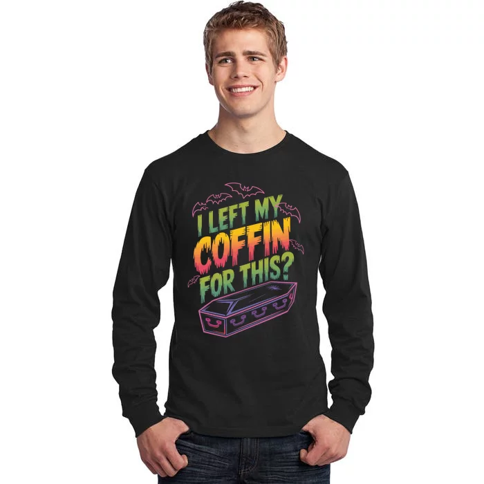 I Left My Coffin For This? Coffin Vampire Goth Horror Halloween Emo Culture Tall Long Sleeve T-Shirt