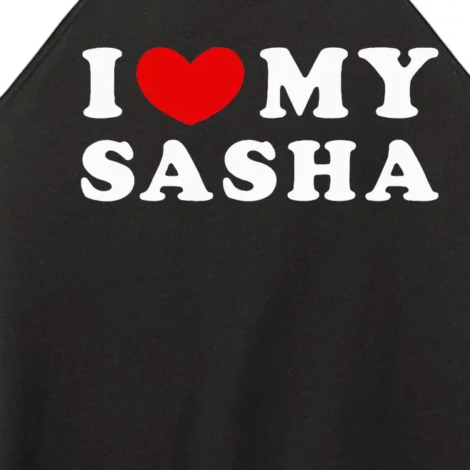 I Love My Sasha I Heart My Sasha funny quotes Women’s Perfect Tri Rocker Tank