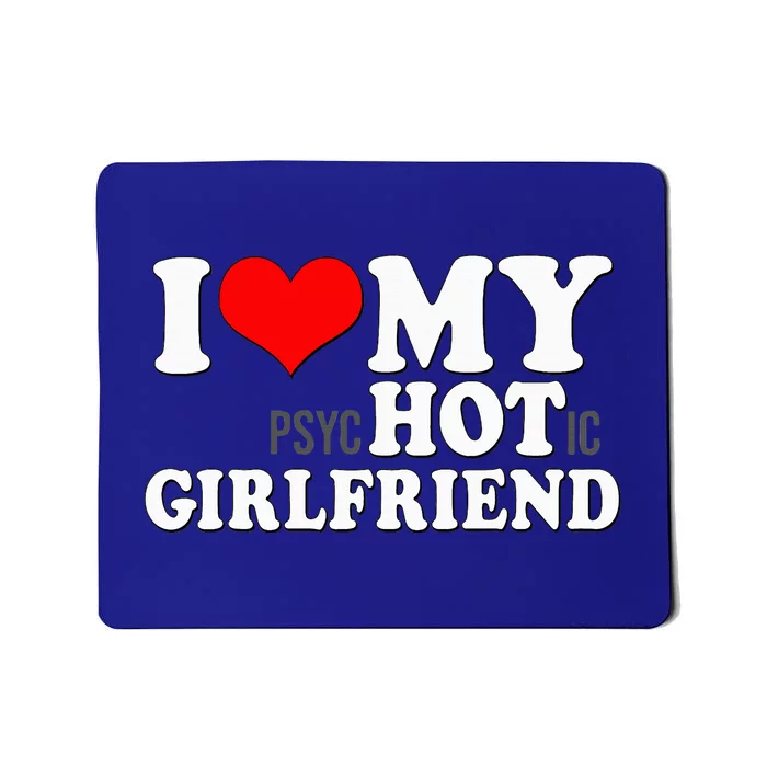 I Love My Psychotic Girlfriend Funny I Heart My Girlfriend Mousepad