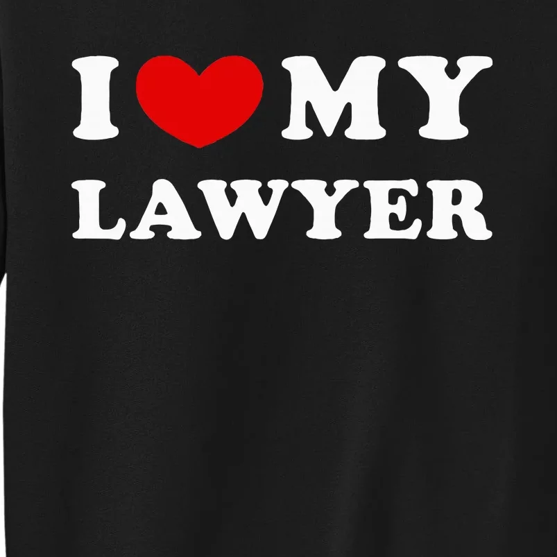 I Love My Lawyer Tall Sweatshirt