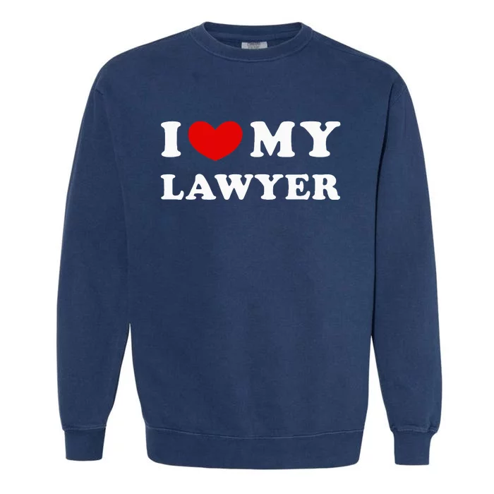 I Love My Lawyer Garment-Dyed Sweatshirt