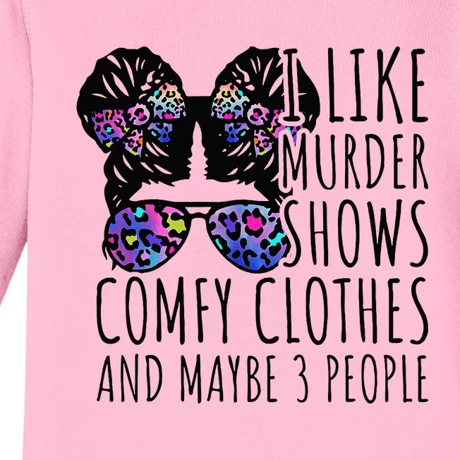 I Like Murder Shows Comfy Clothes And Maybe 3 People Baby Long Sleeve Bodysuit