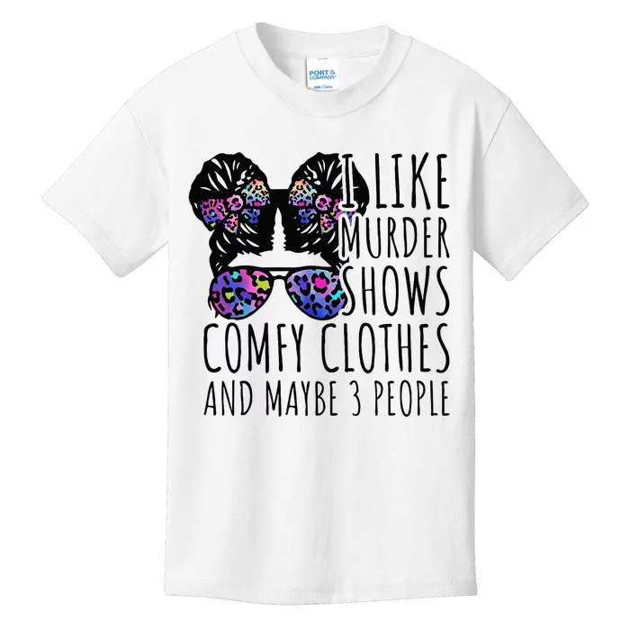 I Like Murder Shows Comfy Clothes And Maybe 3 People Kids T-Shirt