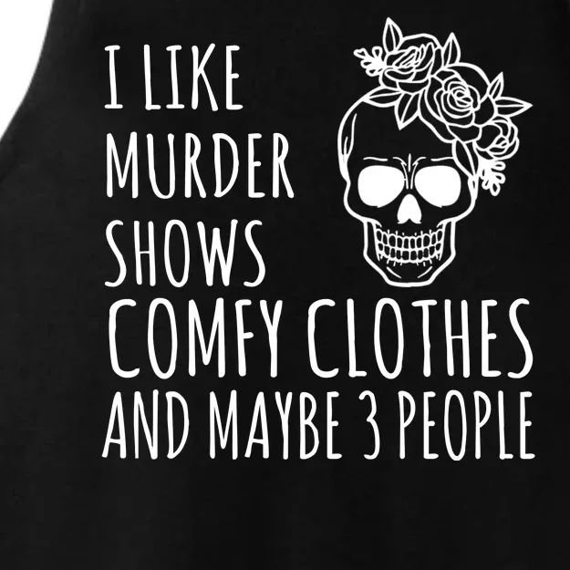 I Like Murder Shows Comfy Clothes And Maybe 3 People Ladies Tri-Blend Wicking Tank