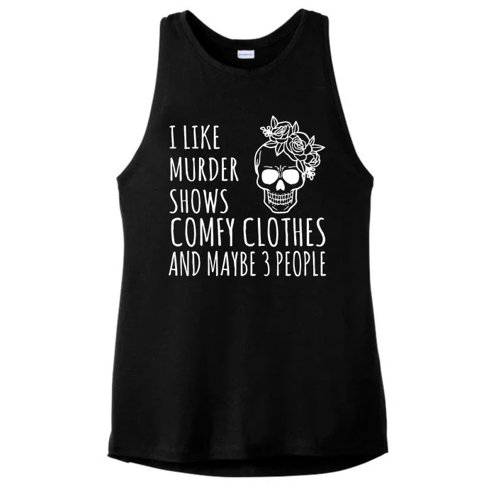 I Like Murder Shows Comfy Clothes And Maybe 3 People Ladies Tri-Blend Wicking Tank