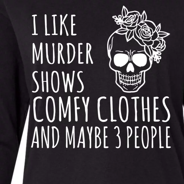 I Like Murder Shows Comfy Clothes And Maybe 3 People Womens Cotton Relaxed Long Sleeve T-Shirt