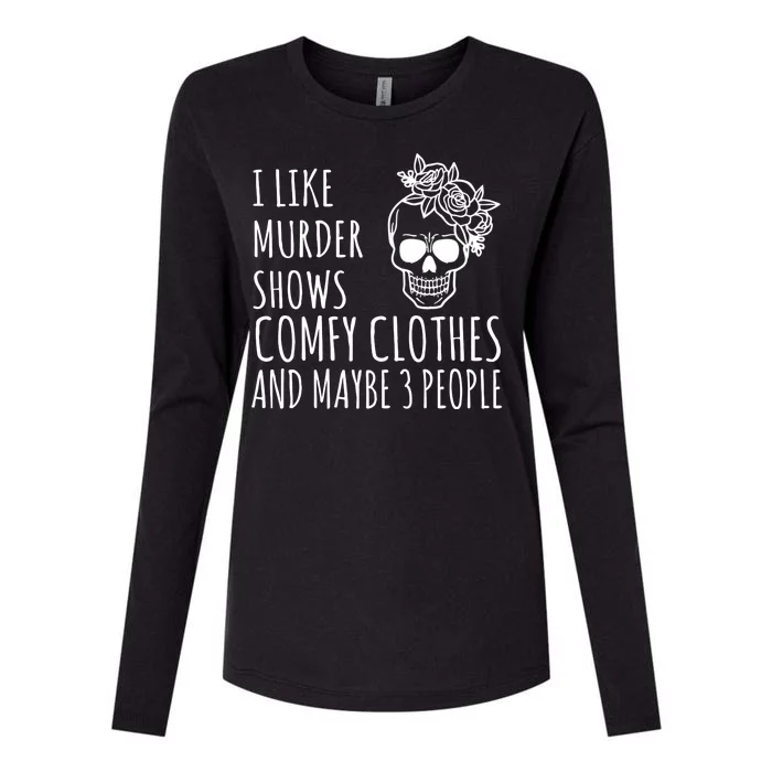 I Like Murder Shows Comfy Clothes And Maybe 3 People Womens Cotton Relaxed Long Sleeve T-Shirt