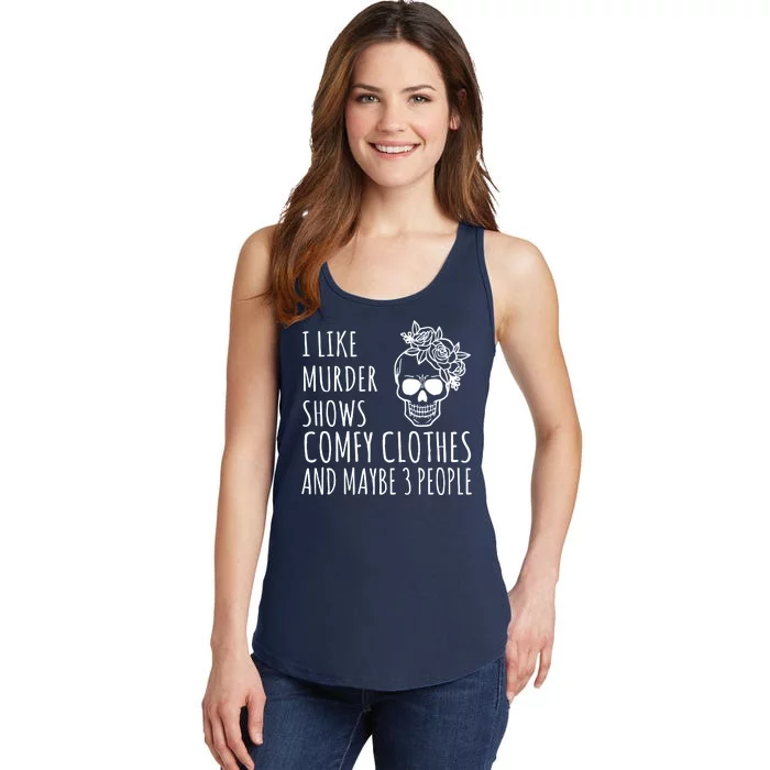 I Like Murder Shows Comfy Clothes And Maybe 3 People Ladies Essential Tank