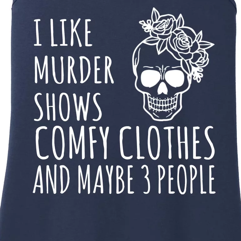 I Like Murder Shows Comfy Clothes And Maybe 3 People Ladies Essential Tank