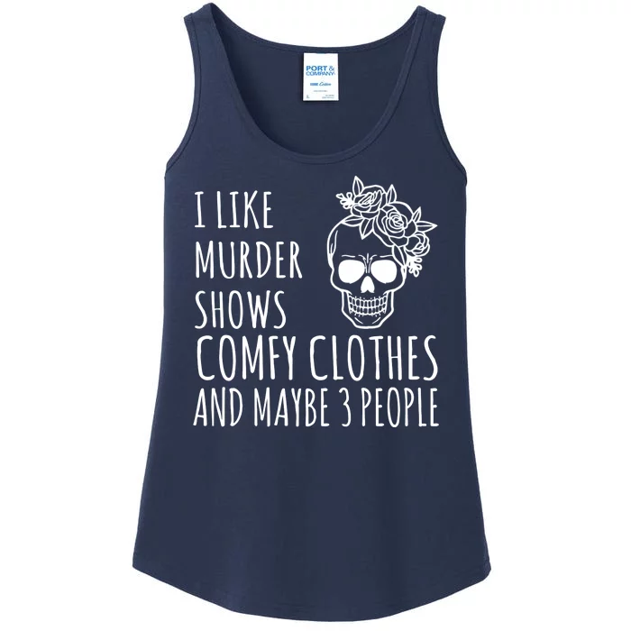 I Like Murder Shows Comfy Clothes And Maybe 3 People Ladies Essential Tank