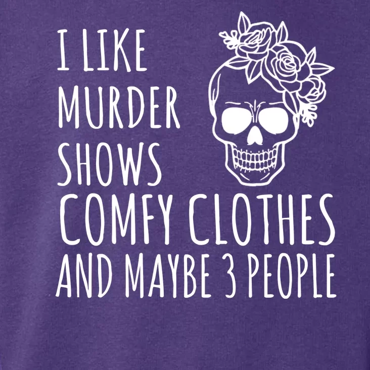 I Like Murder Shows Comfy Clothes And Maybe 3 People Toddler Hoodie