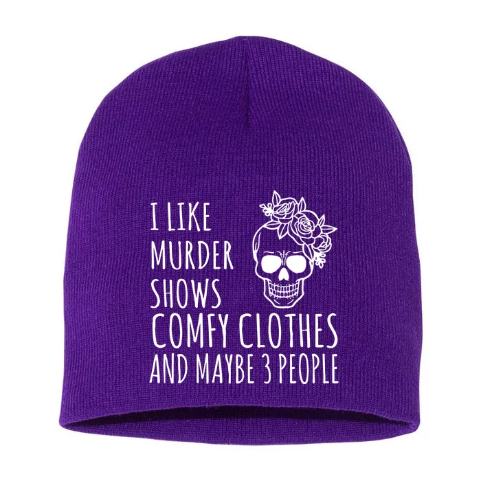 I Like Murder Shows Comfy Clothes And Maybe 3 People Short Acrylic Beanie