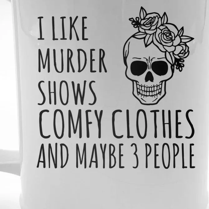 I Like Murder Shows Comfy Clothes And Maybe 3 People Front & Back Beer Stein