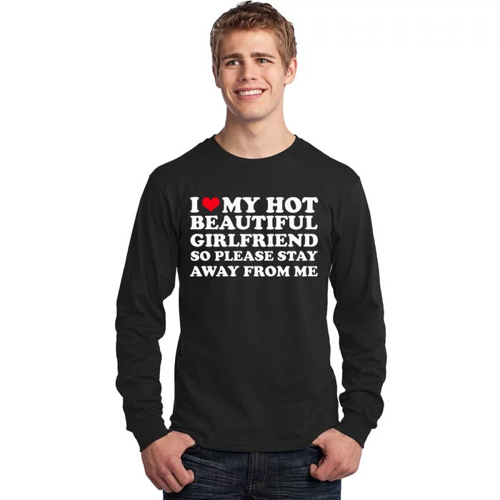 I Love My Girlfriend So Please Stay Away From Me Funny Tall Long Sleeve T-Shirt