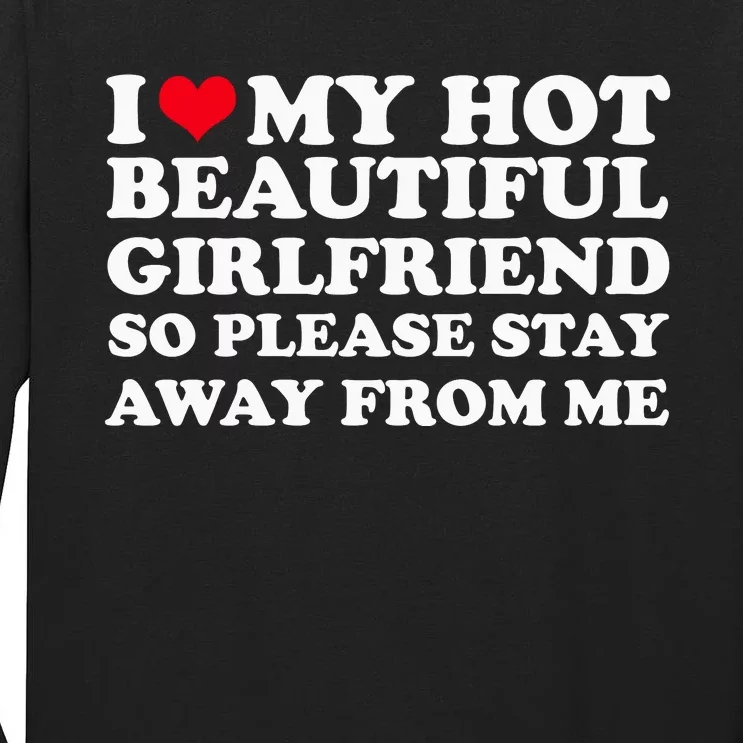 I Love My Girlfriend So Please Stay Away From Me Funny Tall Long Sleeve T-Shirt