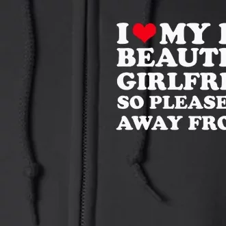 I Love My Girlfriend So Please Stay Away From Me Funny Full Zip Hoodie