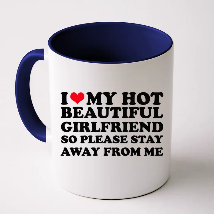 I Love My Girlfriend So Please Stay Away From Me Funny Front & Back Coffee Mug