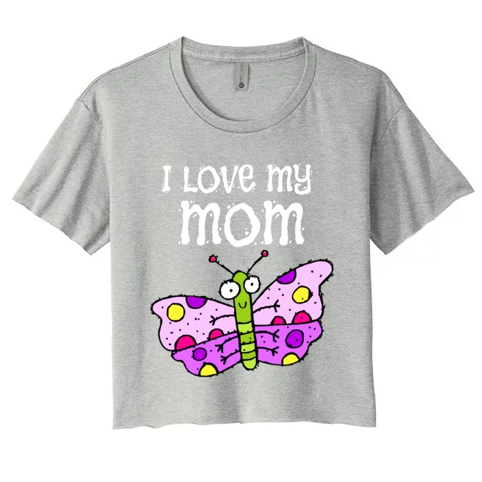 I Love My Mom Butterfly Meaningful Gift Women's Crop Top Tee