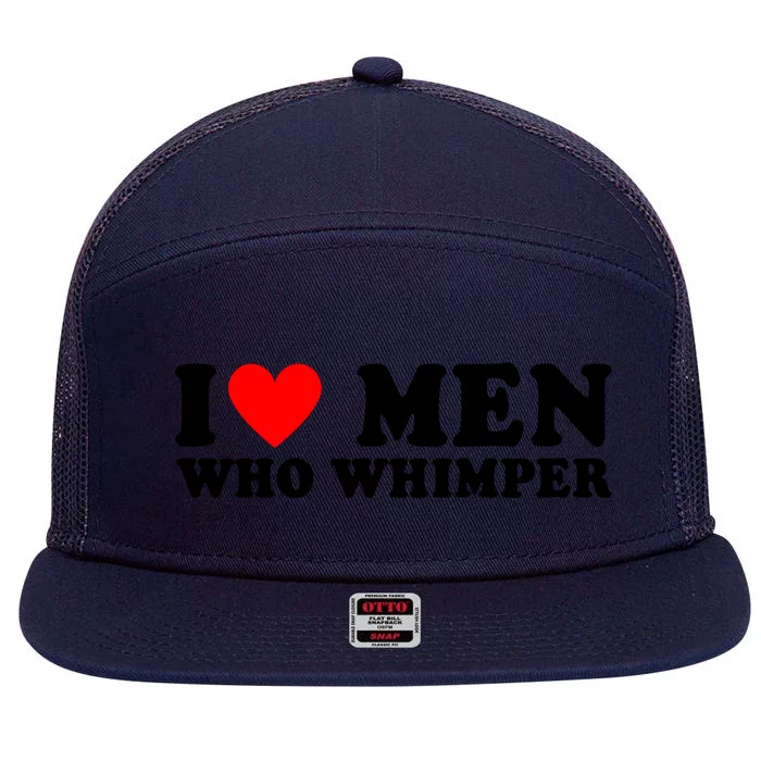 I Love Men Who Whimper Funny Whimper Quotes 7 Panel Mesh Trucker Snapback Hat