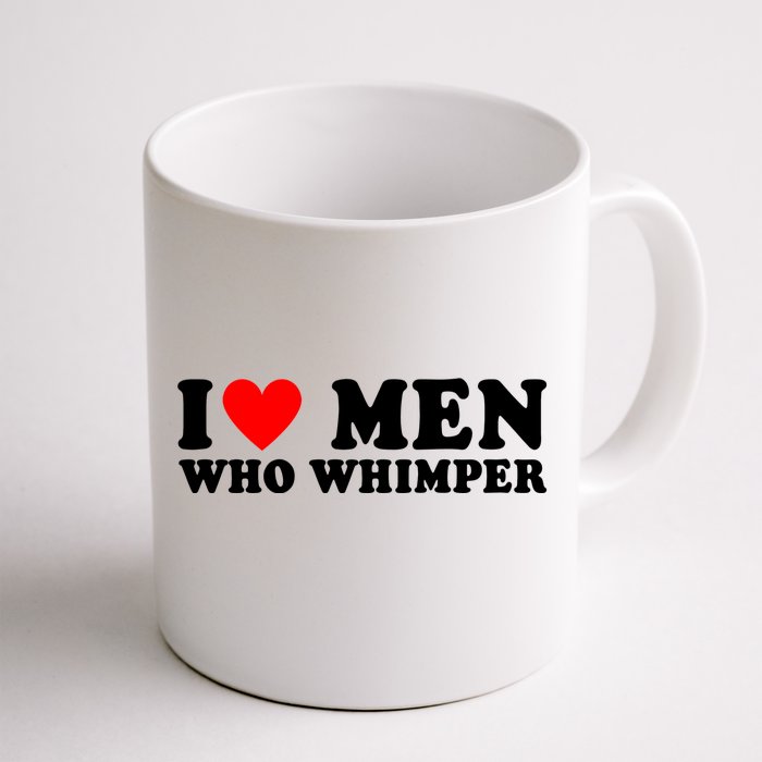 I Love Men Who Whimper Funny Whimper Quotes Front & Back Coffee Mug