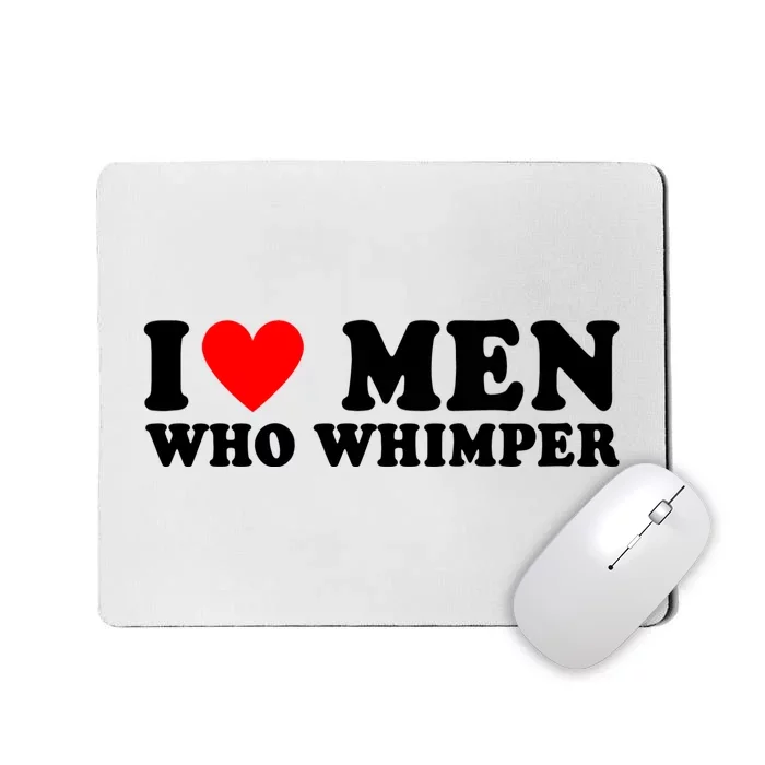 I Love Men Who Whimper Funny Whimper Quotes Mousepad