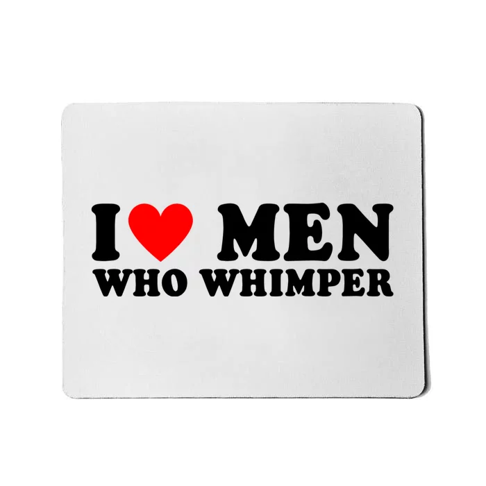 I Love Men Who Whimper Funny Whimper Quotes Mousepad