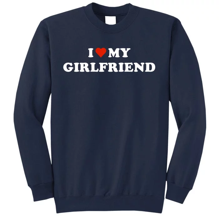 I Love My Gf Tall Sweatshirt