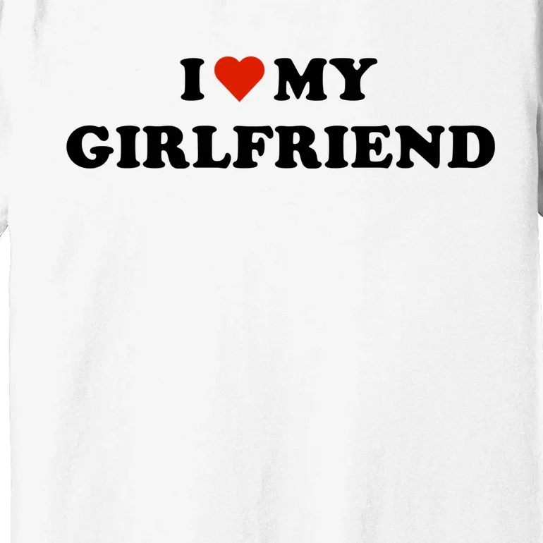 I Love My Gf Premium T-Shirt