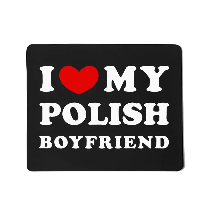 I Love My Polish Boyfriend Mousepad