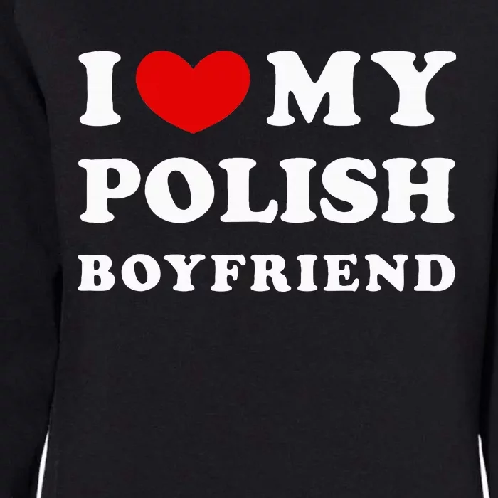 I Love My Polish Boyfriend Womens California Wash Sweatshirt