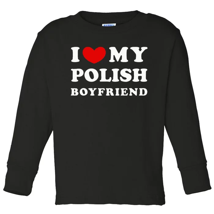 I Love My Polish Boyfriend Toddler Long Sleeve Shirt