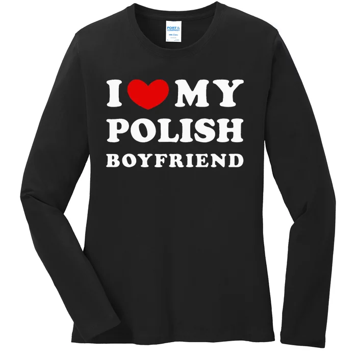 I Love My Polish Boyfriend Ladies Long Sleeve Shirt