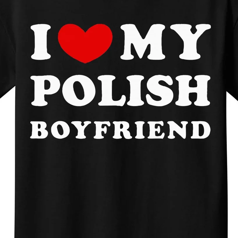 I Love My Polish Boyfriend Kids T-Shirt