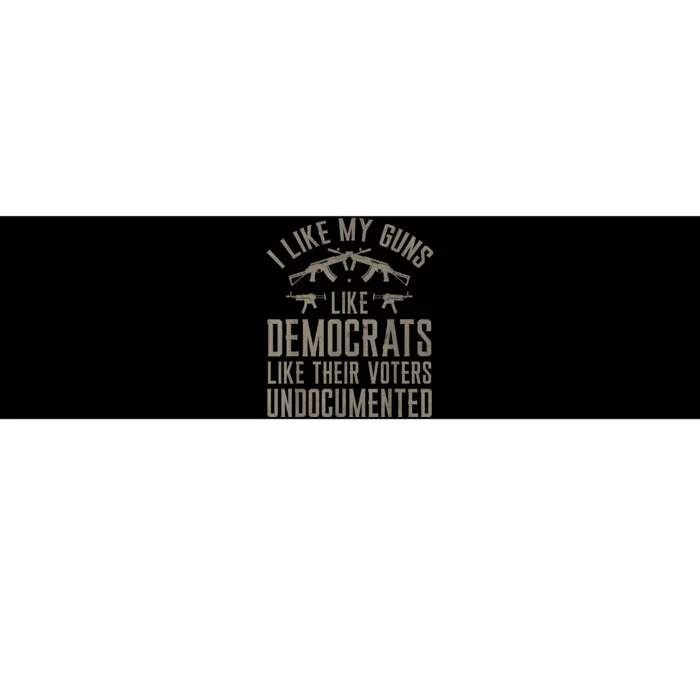 I Like My Guns Like Democrats Like Their Voters Undocumented Bumper Sticker