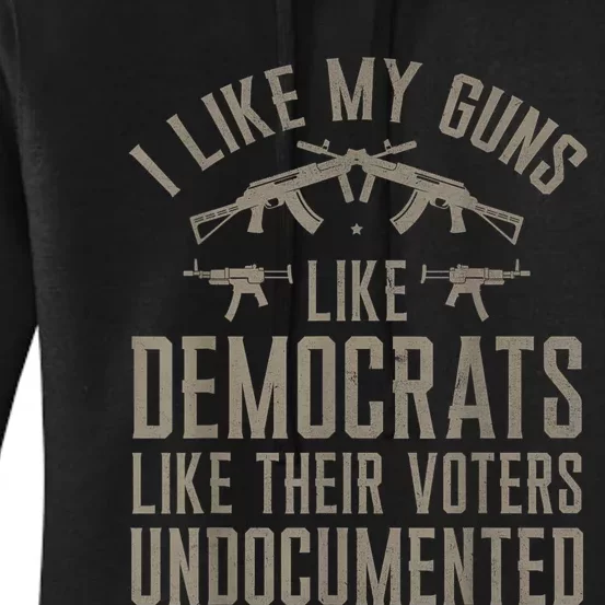 I Like My Guns Like Democrats Like Their Voters Undocumented Women's Pullover Hoodie