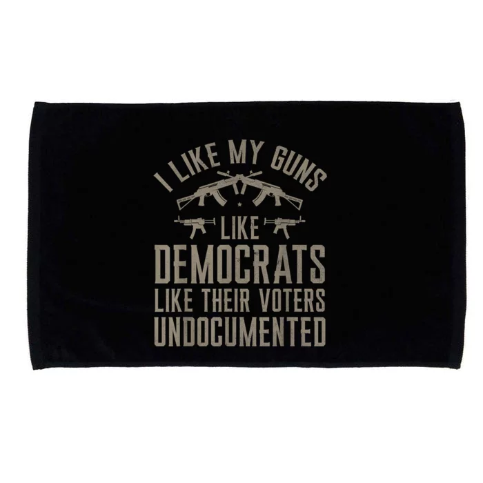 I Like My Guns Like Democrats Like Their Voters Undocumented Microfiber Hand Towel