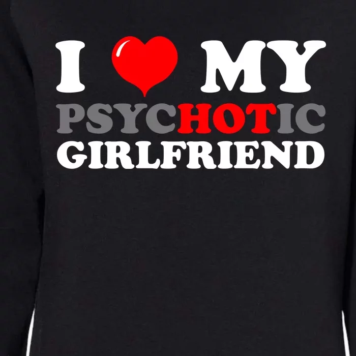 I Love My Psychotic Girlfriend Funny Gift Womens California Wash Sweatshirt