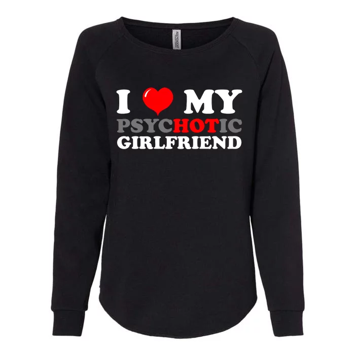 I Love My Psychotic Girlfriend Funny Gift Womens California Wash Sweatshirt